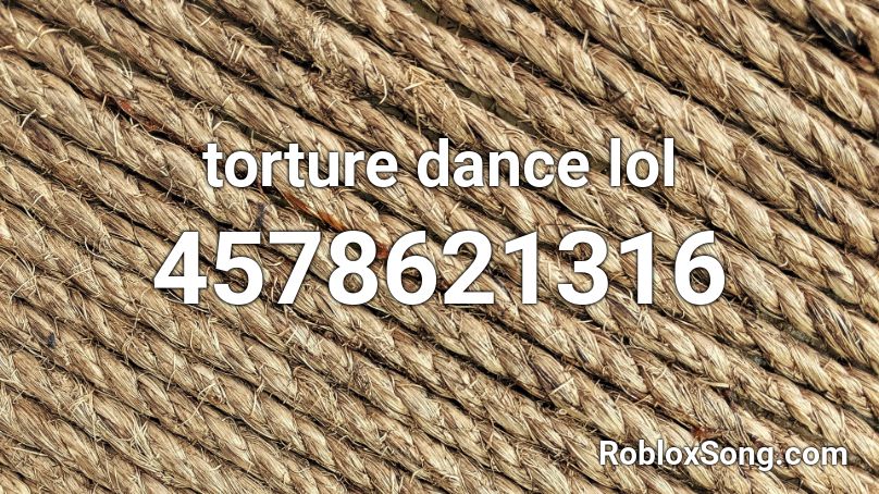 torture dance lol Roblox ID