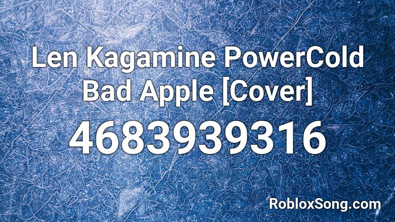 Len Kagamine PowerCold Bad Apple [Cover] Roblox ID