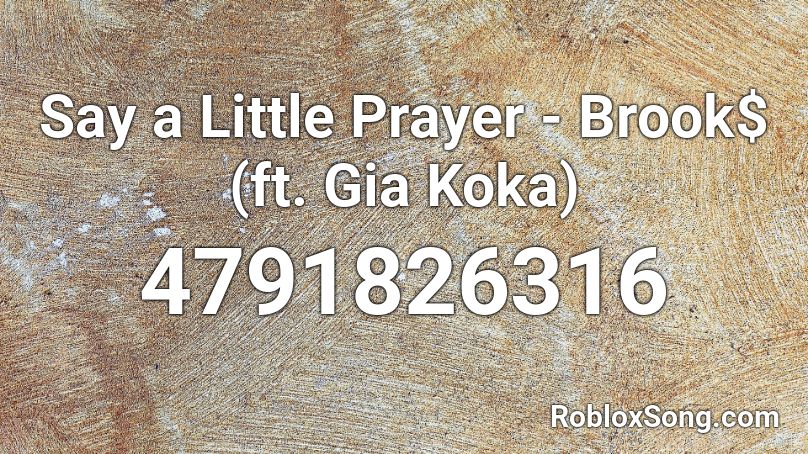 Say a Little Prayer - Brook$ (ft. Gia Koka) Roblox ID