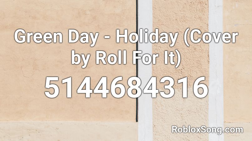Green Day - Holiday (Cover by Roll For It) Roblox ID