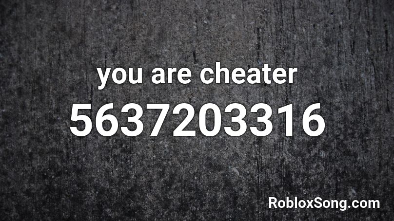 you are cheater Roblox ID