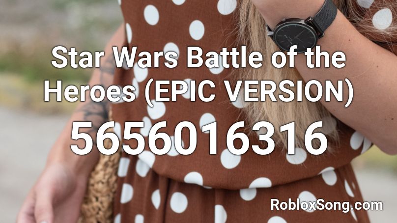Star Wars Battle of the Heroes (EPIC VERSION) Roblox ID
