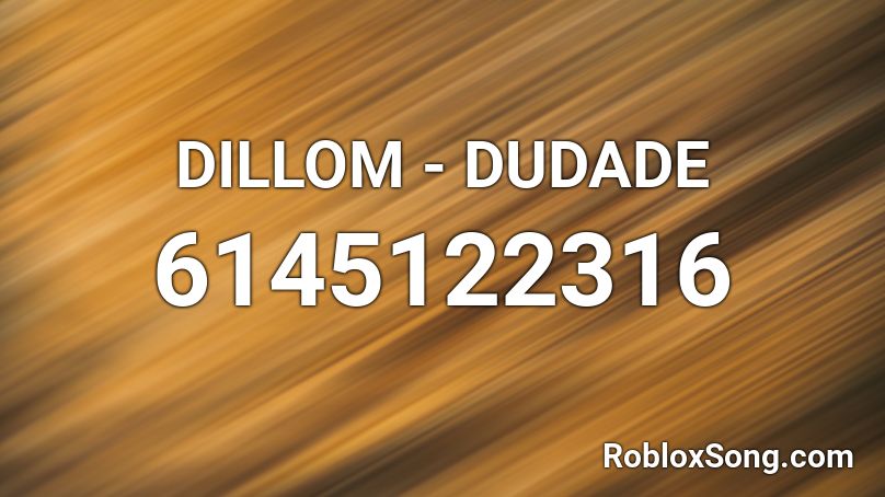 DILLOM - DUDADE Roblox ID