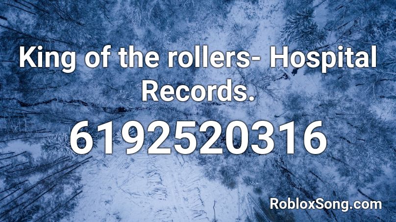 King of the rollers- Hospital Records. Roblox ID