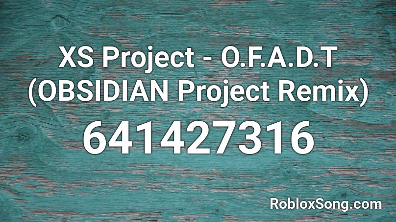 XS Project - O.F.A.D.T (OBSIDIAN Project Remix) Roblox ID