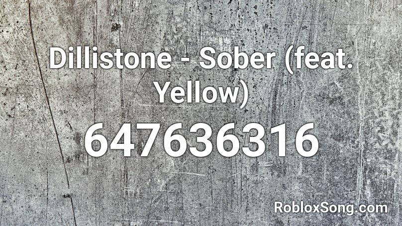 Dillistone - Sober (feat. Yellow) Roblox ID