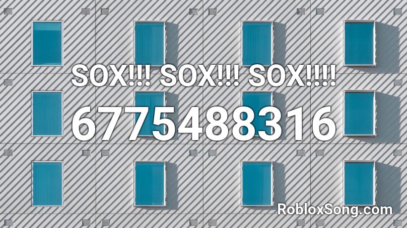 SOX!!! SOX!!! SOX!!!! Roblox ID