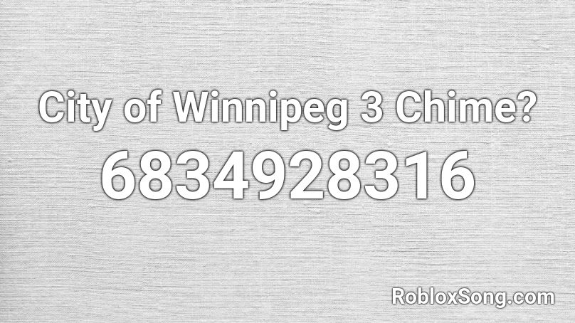 City of Winnipeg 3 Chime? Roblox ID