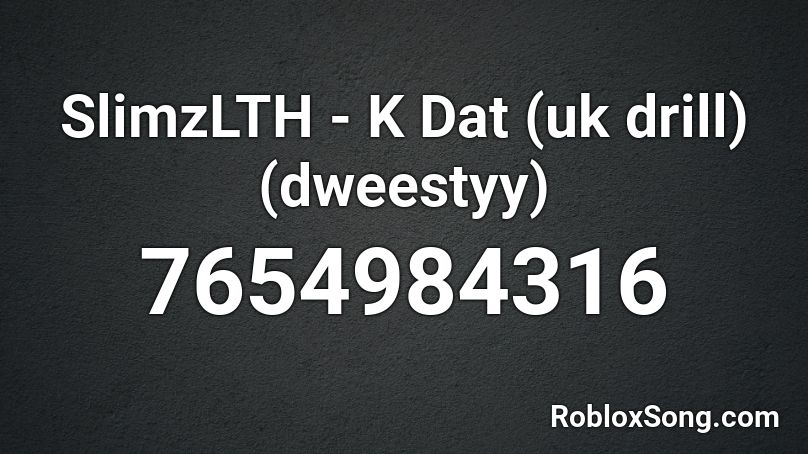 SlimzLTH - K Dat (uk drill) (dweestyy) Roblox ID