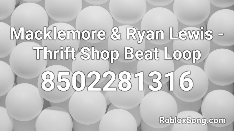 Macklemore & Ryan Lewis - Thrift Shop Beat Loop Roblox ID