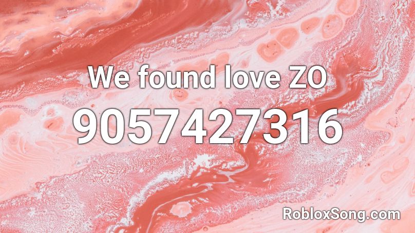 We found love ZO Roblox ID - Roblox music codes