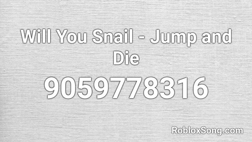 Will You Snail - Jump and Die Roblox ID