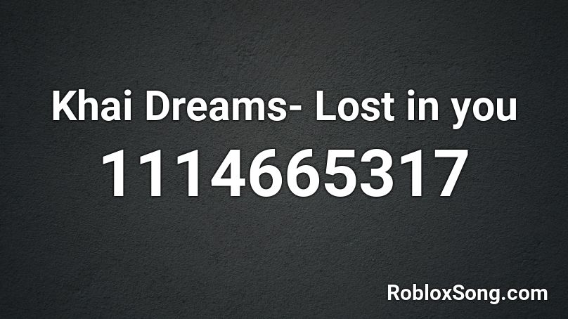 Khai Dreams- Lost in you Roblox ID