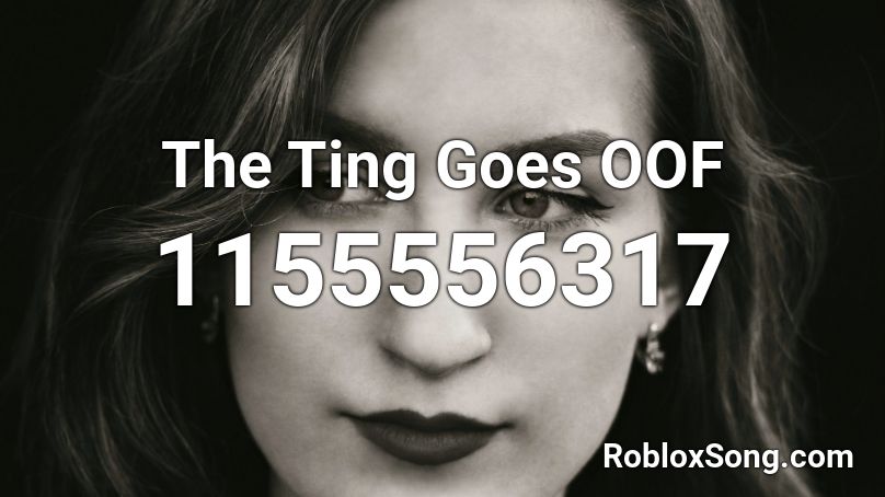 The Ting Goes OOF Roblox ID