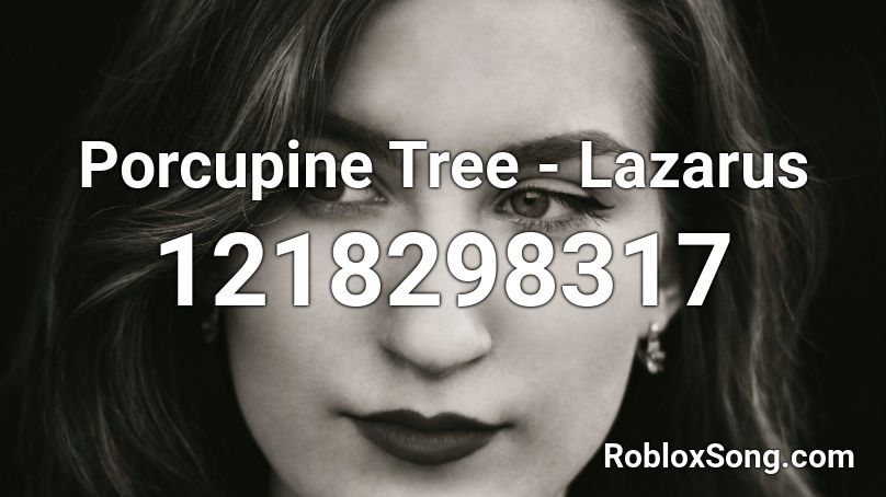 Porcupine Tree - Lazarus Roblox ID