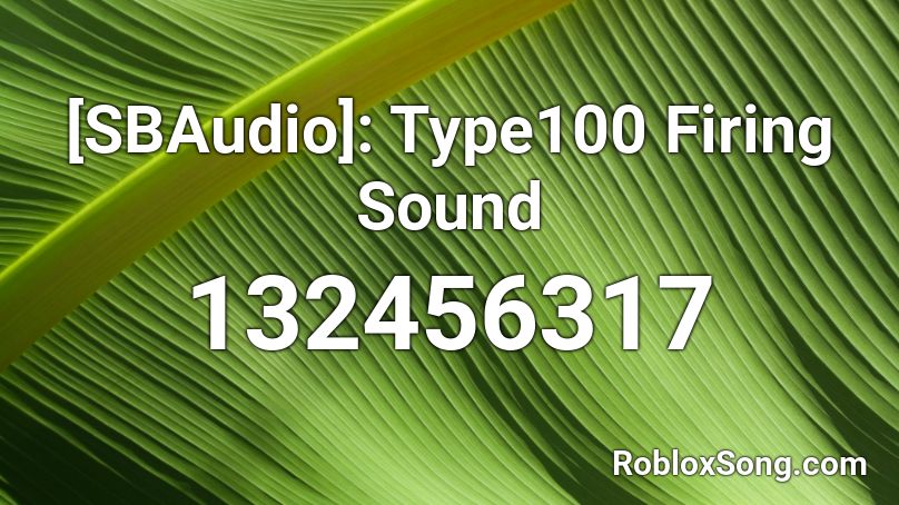 [SBAudio]: Type100 Firing Sound Roblox ID