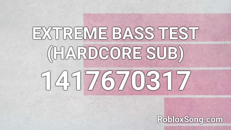 EXTREME BASS TEST (HARDCORE SUB) Roblox ID