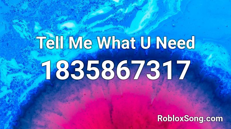 Tell Me What U Need Roblox ID