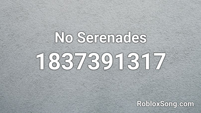 No Serenades Roblox ID