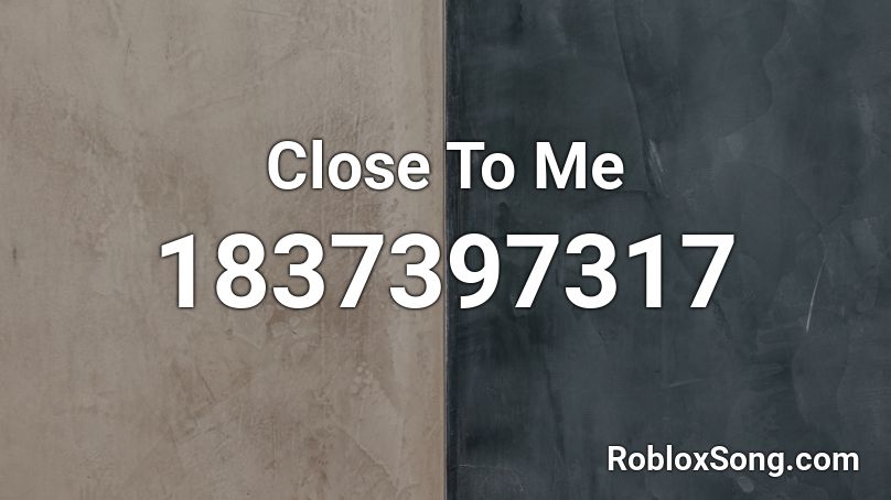 Close To Me Roblox Id Roblox Music Codes - close to me roblox id