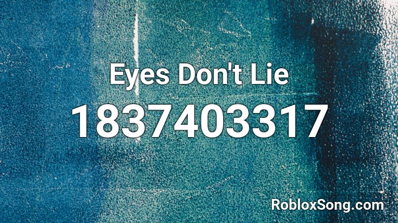 Eyes Don't Lie Roblox ID