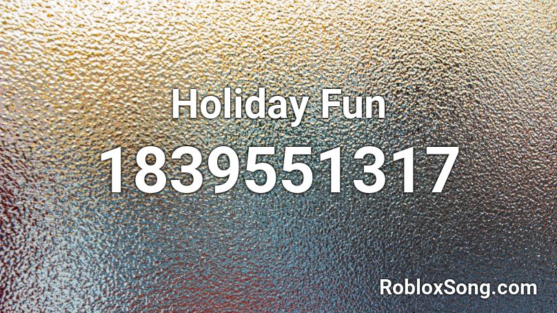 Holiday Fun Roblox ID