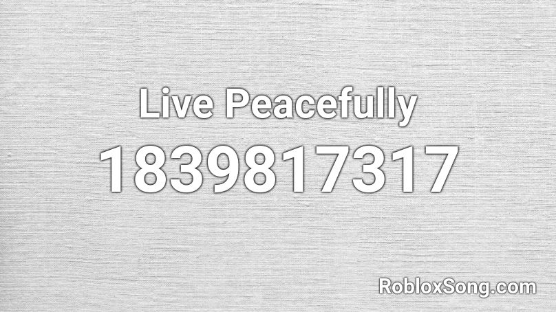 Live Peacefully Roblox ID