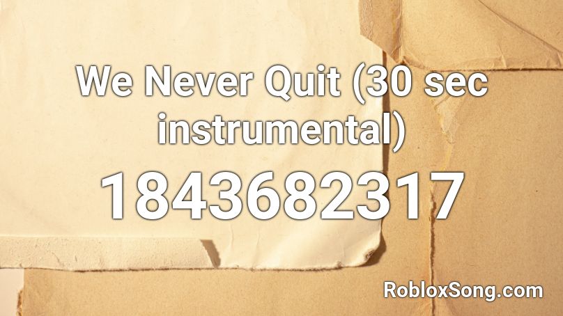 We Never Quit (30 sec instrumental) Roblox ID