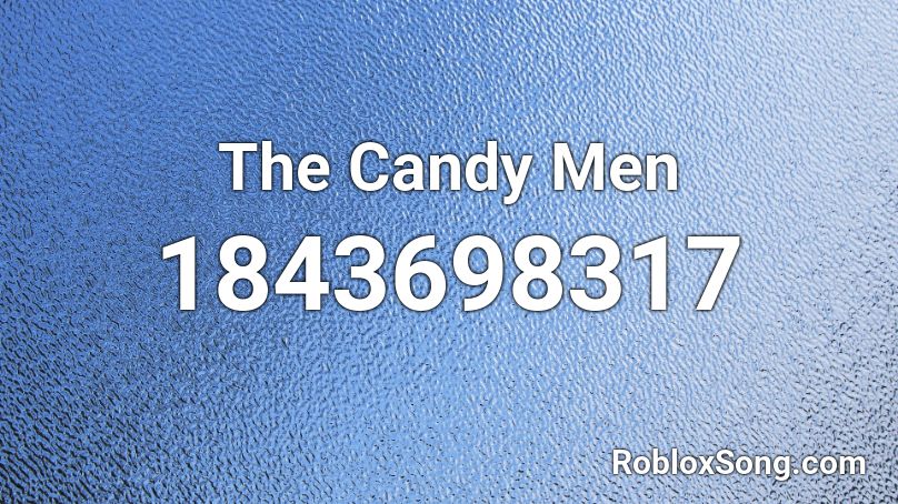 The Candy Men Roblox ID