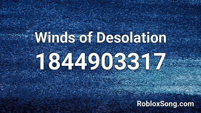 Winds of Desolation Roblox ID