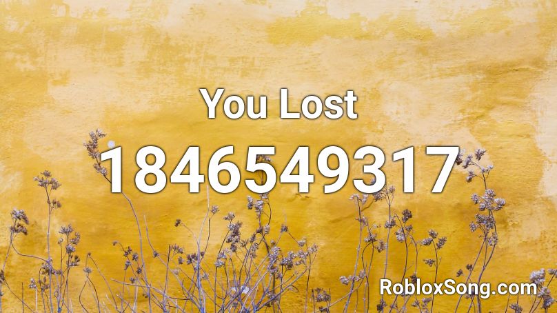 You Lost Roblox ID