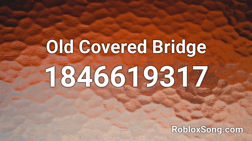 Old Covered Bridge Roblox ID