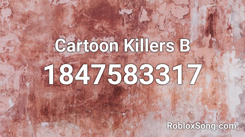 Cartoon Killers B Roblox ID