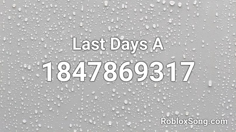Last Days A Roblox ID