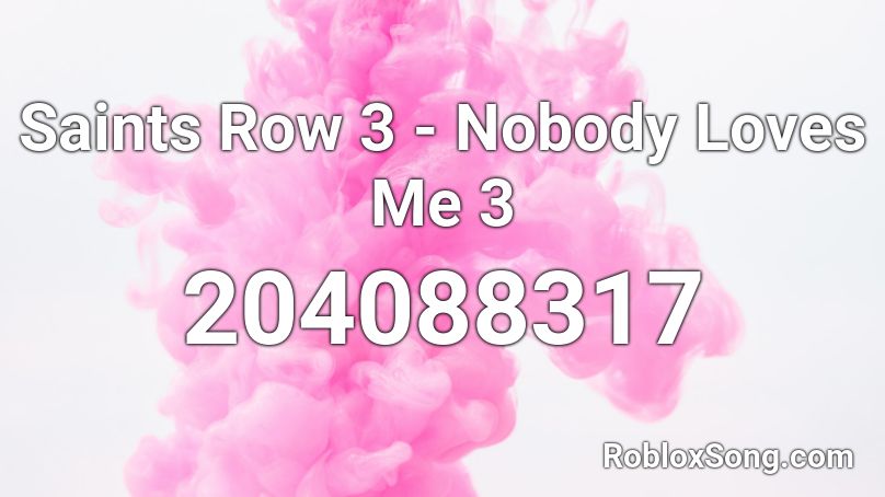 Saints Row 3 - Nobody Loves Me 3 Roblox ID