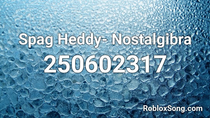 Spag Heddy- Nostalgibra Roblox ID