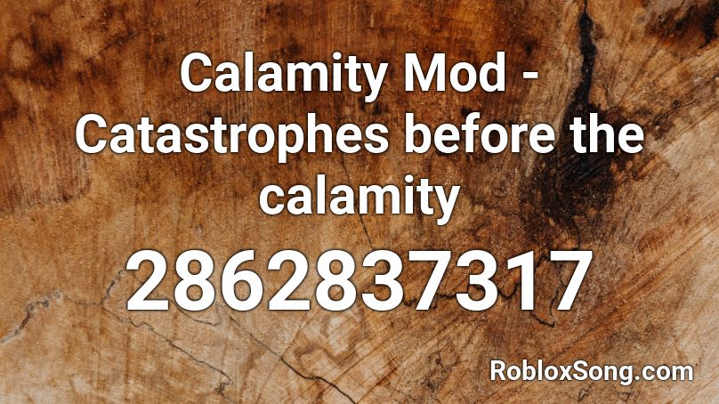 Calamity Mod - Catastrophes before the calamity Roblox ID