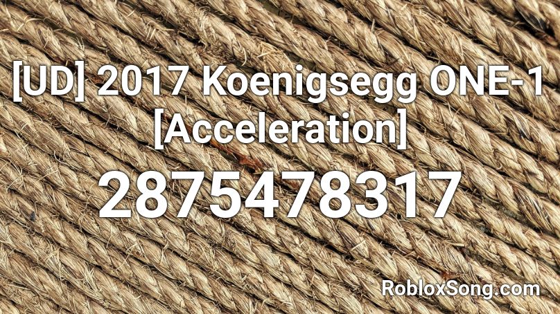[UD] 2017 Koenigsegg ONE-1 [Acceleration] Roblox ID