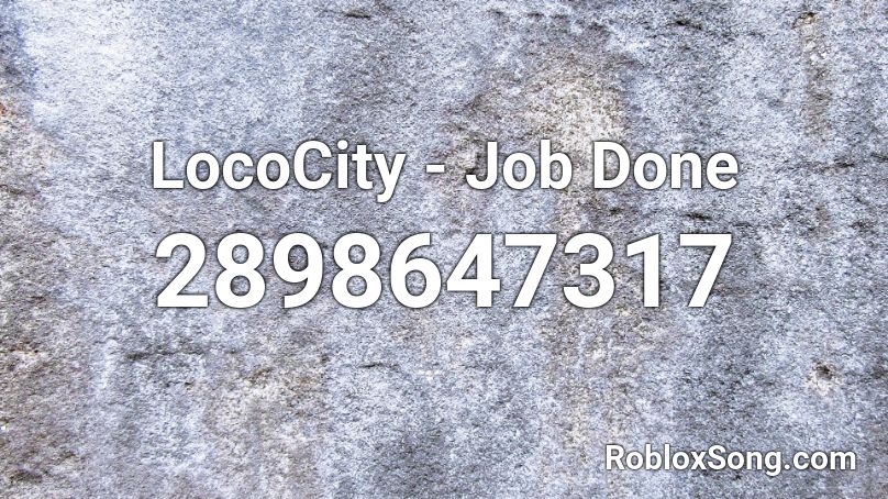 Lococity Job Done Roblox Id Roblox Music Codes - job offer roblox codes