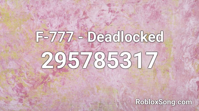 F-777 - Deadlocked Roblox ID - Roblox music codes