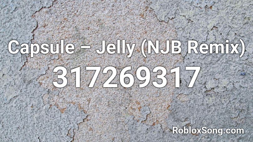 Capsule – Jelly (NJB Remix) Roblox ID
