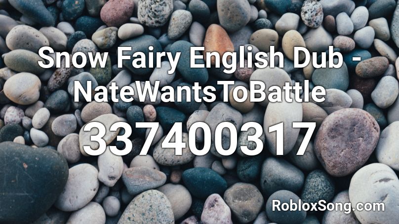 Snow Fairy English Dub Natewantstobattle Roblox Id Roblox Music Codes