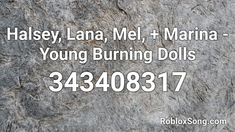 Halsey, Lana, Mel, + Marina - Young Burning Dolls Roblox ID