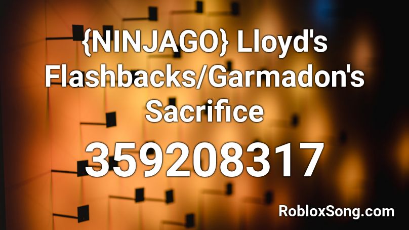{NINJAGO} Lloyd's Flashbacks/Garmadon's Sacrifice Roblox ID