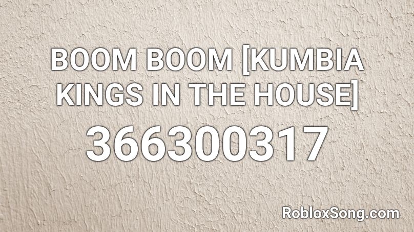 BOOM BOOM [KUMBIA KINGS IN THE HOUSE] Roblox ID