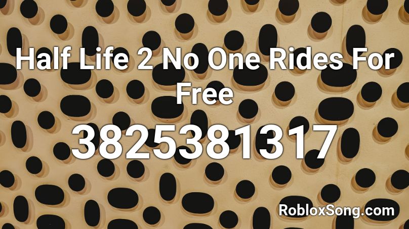 Half Life 2 No One Rides For Free Roblox ID