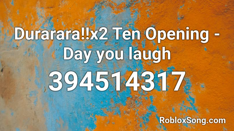 Durarara!!x2 Ten Opening - Day you laugh Roblox ID