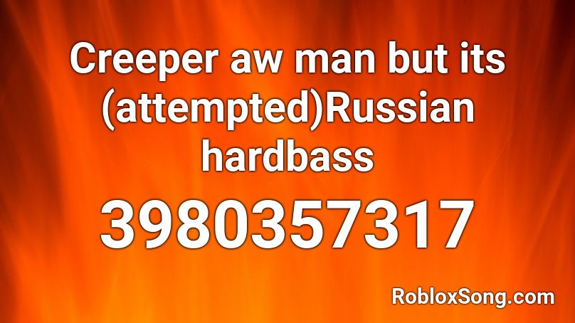 Creeper Aw Man But Its Attempted Russian Hardbass Roblox Id Roblox Music Codes - creeper aw man roblox id full song