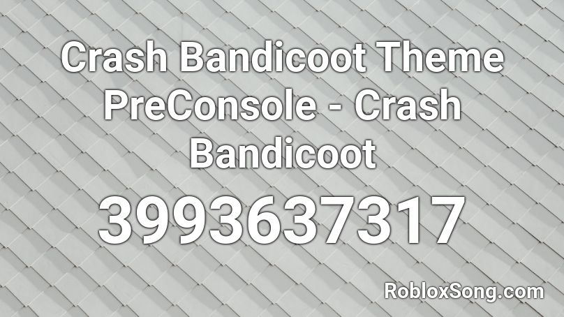 Crash Bandicoot Theme Preconsole Crash Bandicoot Roblox Id Roblox Music Codes - roblox crash bandicoot song id