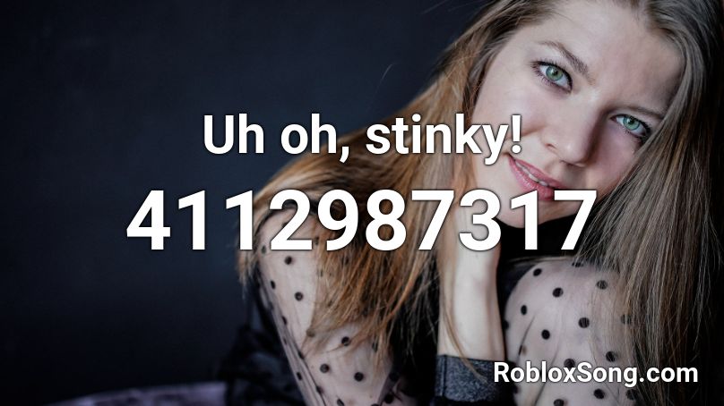 Uh oh, stinky! Roblox ID